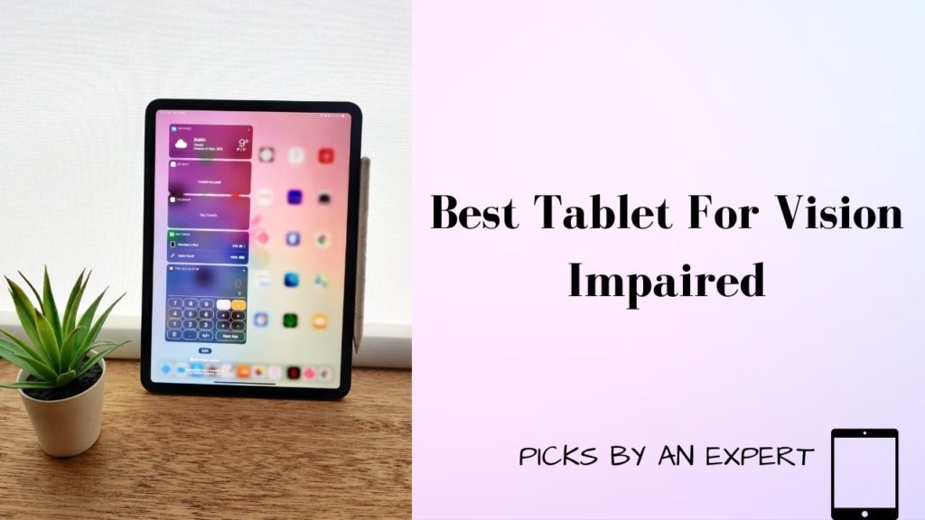 Best Tablet For Vision Impaired Top 5 Picks By An Expert
