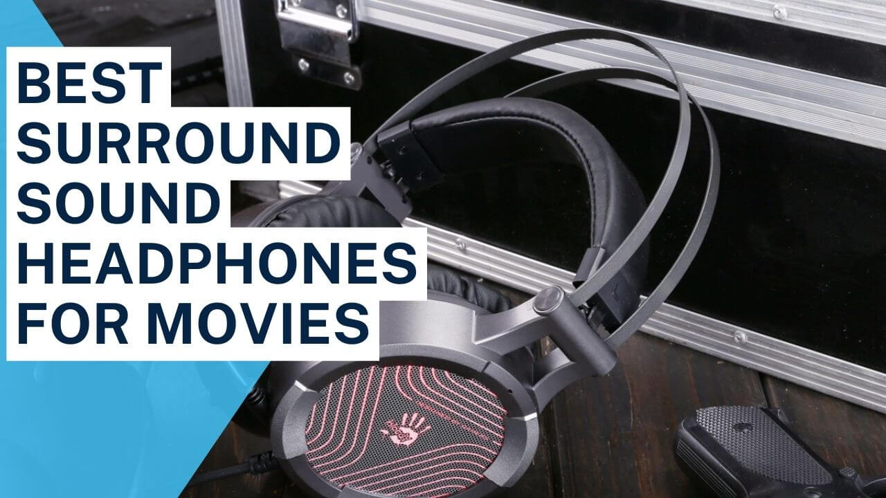 Best Surround Sound Headphones For Movies