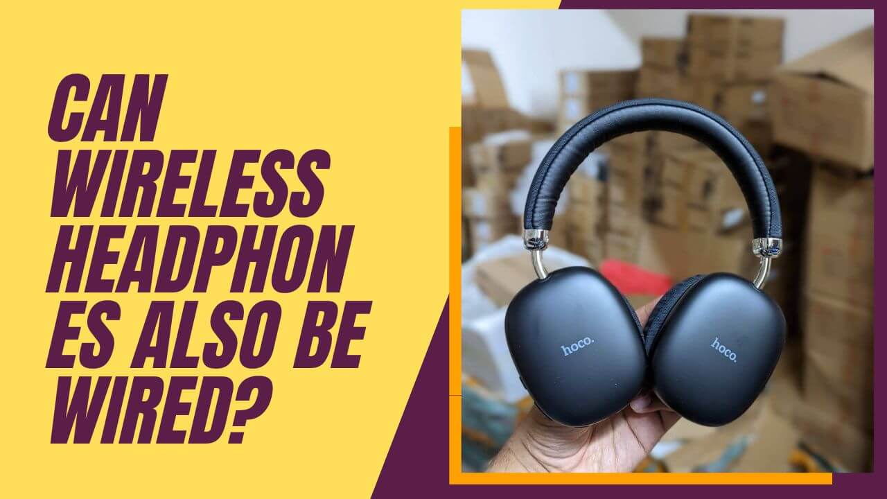Can Wireless Headphones Also Be Wired