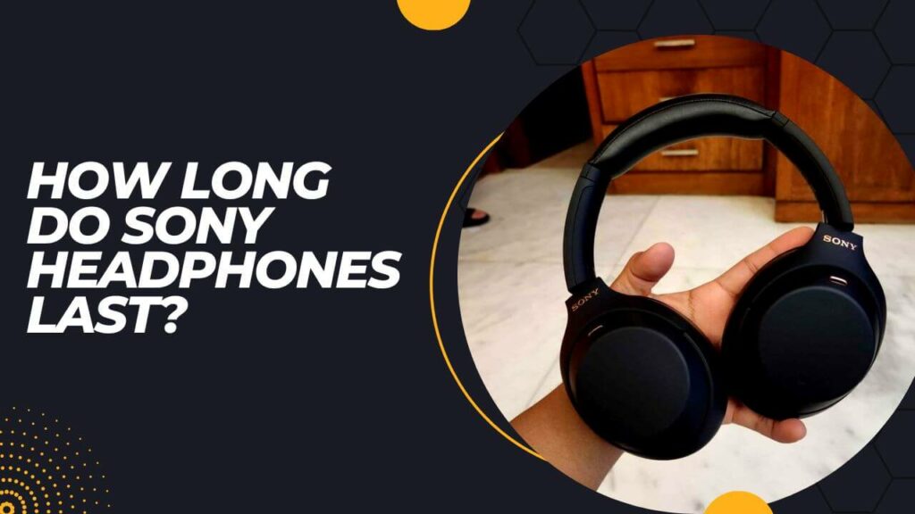 how-long-do-sony-headphones-last-discover-the-lifespan