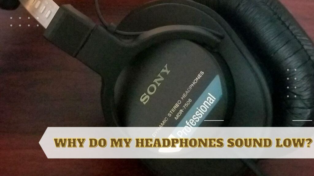 why-do-my-headphones-sound-low